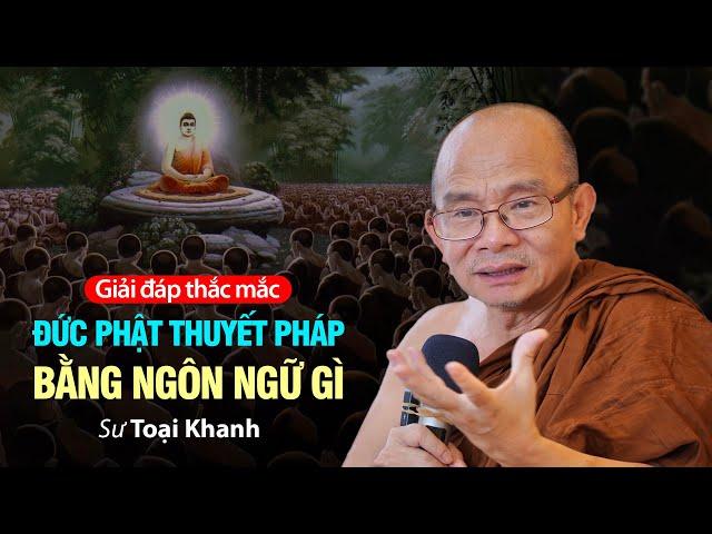 Đức Phật thuyết pháp bằng "ngôn ngữ" gì ?  Sư Toại Khanh  I  Giải đáp thắc mắc