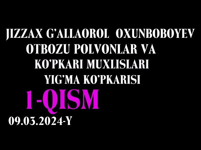 G'ALLAOROL OXUNBOBOYEV KO'PKARISI 1- QISM