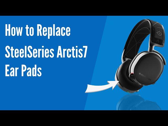 How to Replace SteelSeries Arctis 7 Headphones Ear Pads / Cushions | Geekria