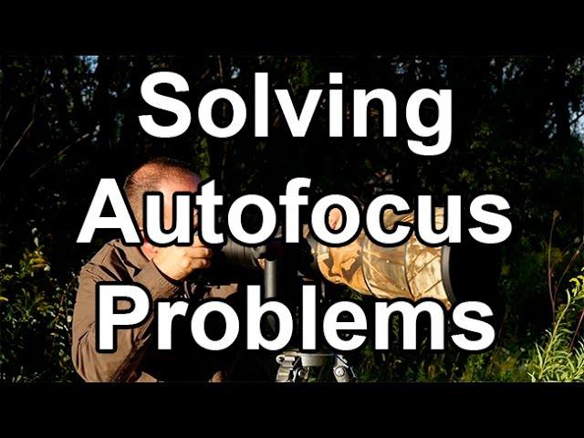 Solving AF Problems - 8 Common Autofocus Problems - And Their Solutions