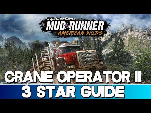 Spintires: MudRunner American Wilds | Crane Operator II 3 Star Guide