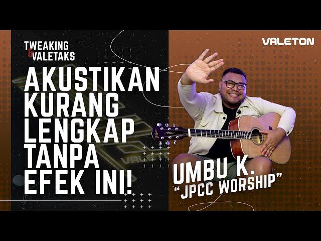 GITAR AKUSTIK BUTUH EFEK ? KITA BEDAH EFEK KEKINIAN INI!! - UMBU KABORANG "JPCC WORSHIP" | VALETALKS