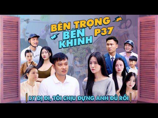 LY DỊ ĐI, TÔI CHỊU ĐỰNG ANH ĐỦ RỒI | Bên Trọng Bên Khinh Phần 37 | Phim Tình Cảm Gia Đình Gãy TV