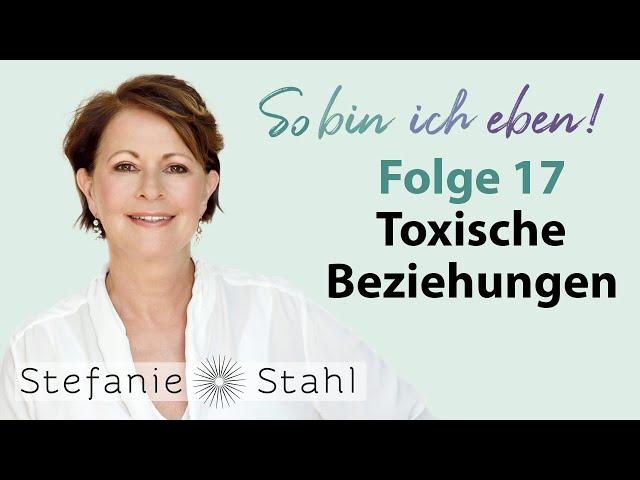 Stefanie Stahl #17 | Was ist eine toxische Beziehung und wie komme ich da raus? | Podcast