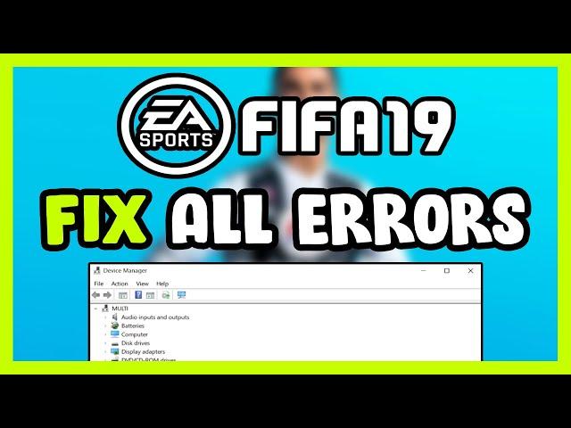 FIX FIFA 19 Crashing, Not Launching, Freezing, Stuck, Black Screen & Errors
