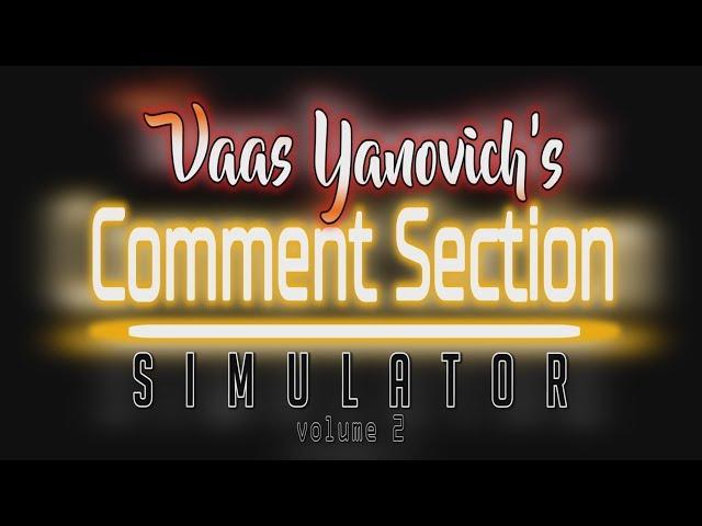 Vaas Yanovich's Comment Section Simulator Vol 2