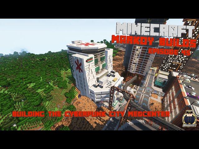 [Minecraft] Markoy Builds - Episode 45 - Building the cyberpunk city MedCenter.