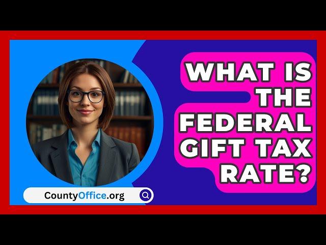 What Is The Federal Gift Tax Rate? - CountyOffice.org