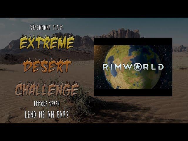 RimWorld / EP 7 - Lend me an Ear? / Extreme Desert Challenge