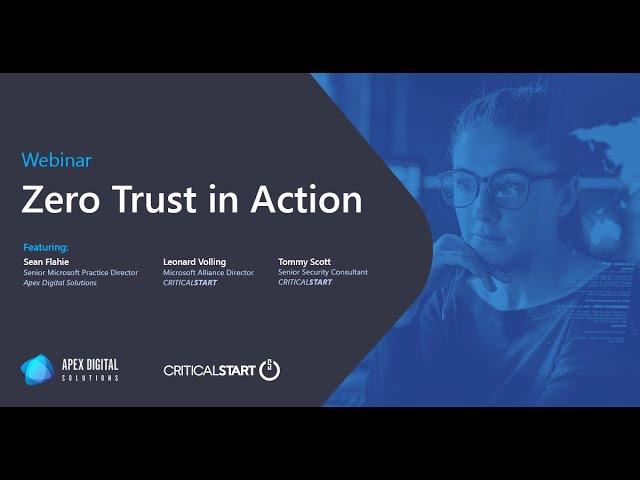 Zero Trust in Action | Webinar | Apex Digital Solutions and Critical Start