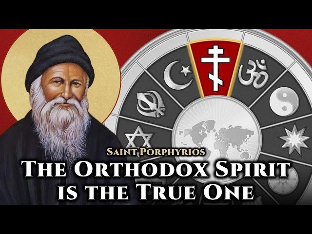 The Orthodox Spirit is the True One - St. Porphyrios of Kafsokalyvia