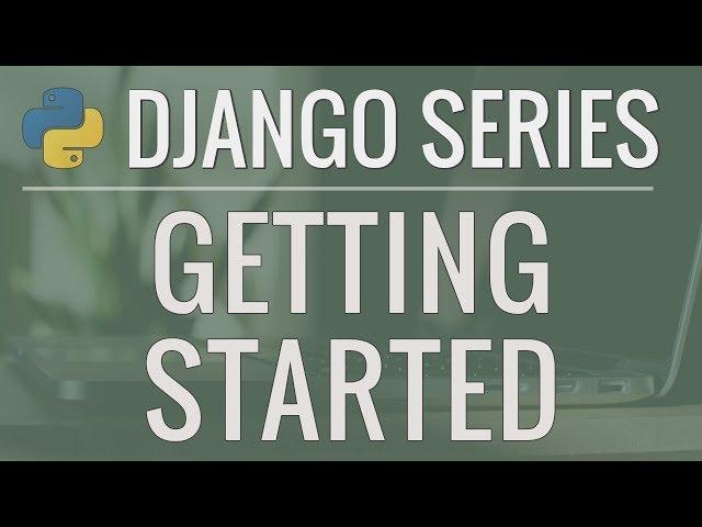 Python Django Tutorial: Full-Featured Web App Part 1 - Getting Started