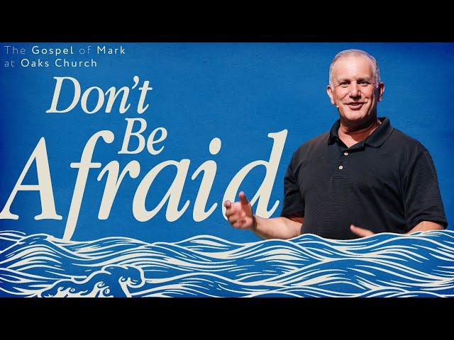 Don't Be Afraid | Pastor Scott Wilson | Mark 5:21-43
