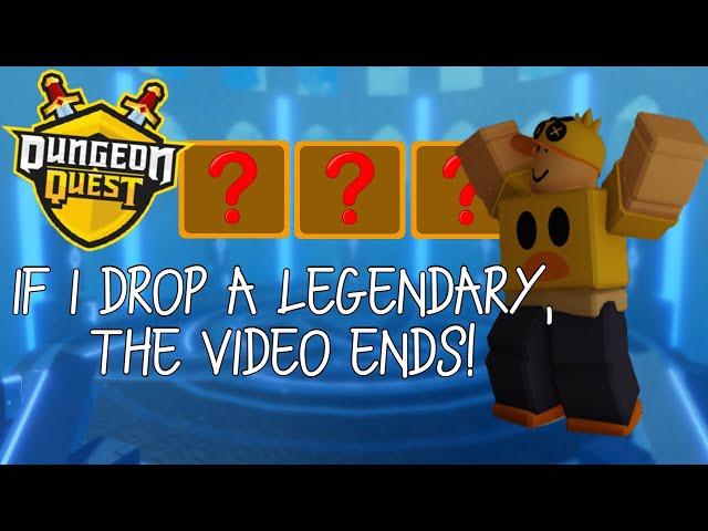 If I Drop A Legendary, The Video Ends! (Roblox Dungeon Quest)