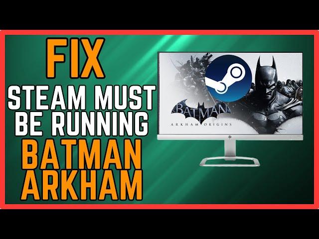 How to Fix Batman Arkham Origins "Steam Must Be Running" (Easy)