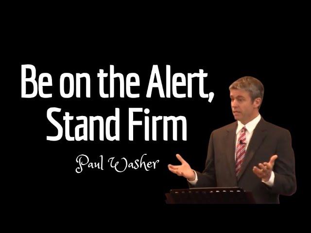 Stand Firm in the Lord | 1 Corinthians 16:13 | Paul Washer