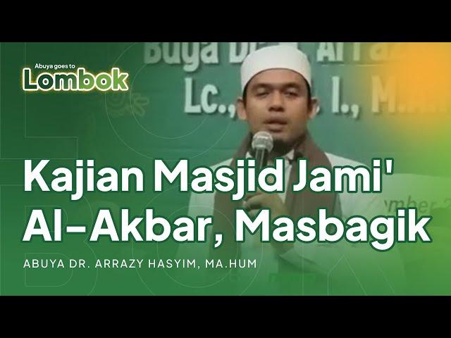 Kajian Masjid Jami' Al-Akbar, Masbagik - Lotim | Rihlah Lombok || Abuya Dr. Arrazy Hasyim, MA. Hum