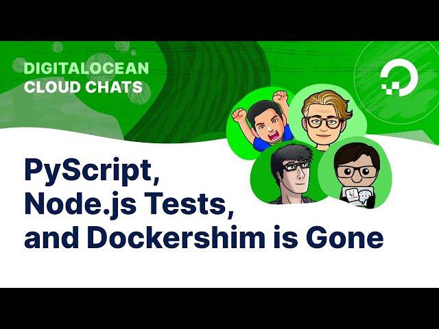 PyScript, Node.js Tests, and Dockershim is Gone | Cloud Chats: Season 2, Episode 10