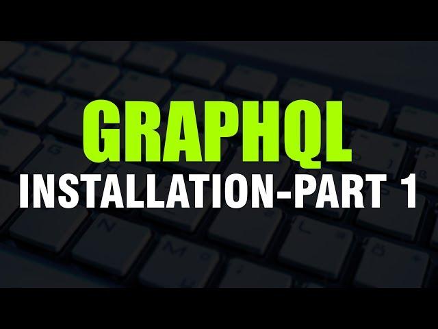 Learn How To Install GraphQL? | Part 1 | Eduonix