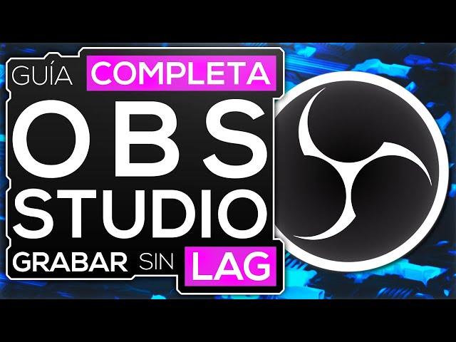 Como UTILIZAR OBS STUDIO  y grabar sin LAG con la MEJOR CONFIGURACIÓN 