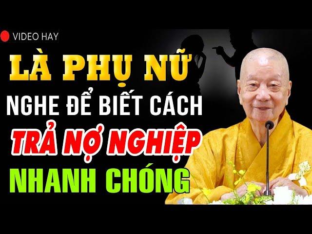 Là phụ nữ nên nghe 1 lần để Trả Nợ Nghiệp nhanh chóng - Thầy Thích Trí Quảng