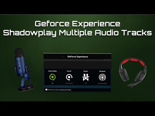 Geforce Experience/Shadowplay Multi-Track Audio Tutorial - Separate System & Microphone Sounds