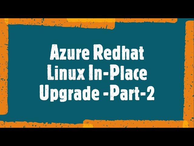 Azure Redhat Linux In-Place Upgrade-Part-2