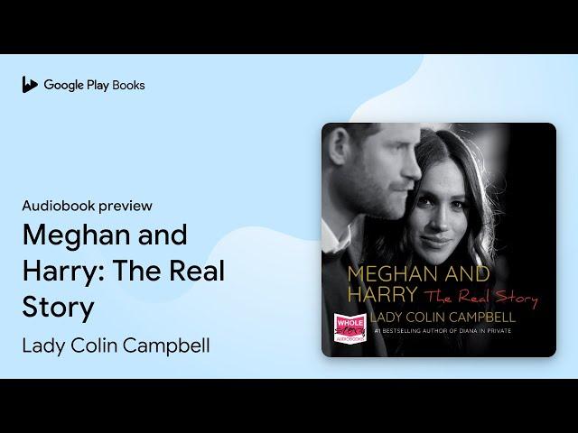 Meghan and Harry: The Real Story by Lady Colin Campbell · Audiobook preview