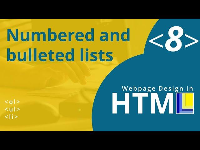 HTML Webpage Design Part 8: Numbered and bulleted lists