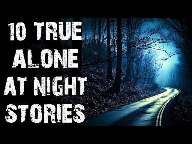 10 True Alone At Night Scary Stories | Disturbing & Terrifying Horror Stories To Fall Asleep To