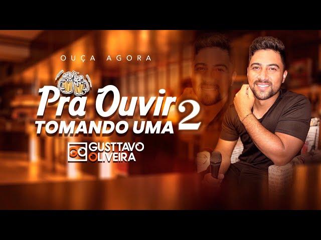 Pra Ouvir Tomando Uma 2 - Gusttavo Oliveira (Repertório de churrasco)