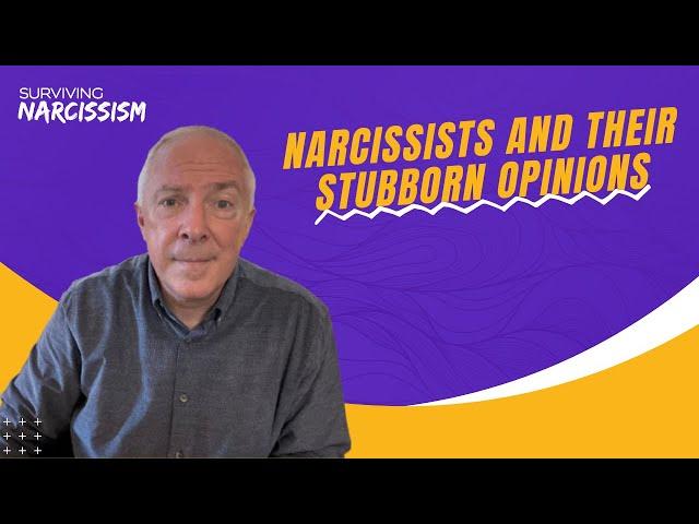 Narcissists And Their Stubborn Opinions