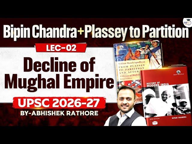 UPSC Modern History | Decline of Mughal empire | Lec 2 | Bipin Chandra + Plassey to Partition Series