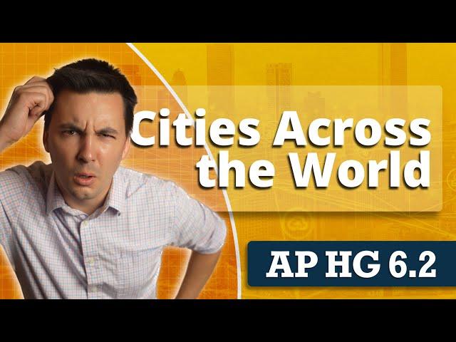 Urban Settlements Around The World [AP Human Geography Unit 6 Topic 2]