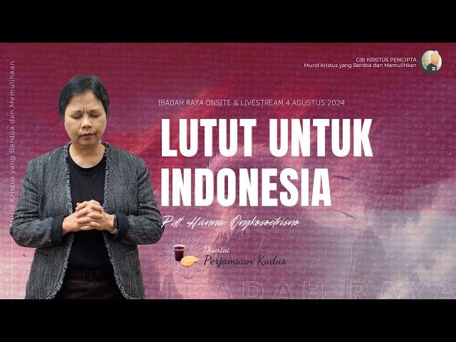 Pdt. Hanna Ongkosoetrisno "LUTUT UNTUK INDONESIA" Ibadah Raya 1 - 4 Agustus 2024