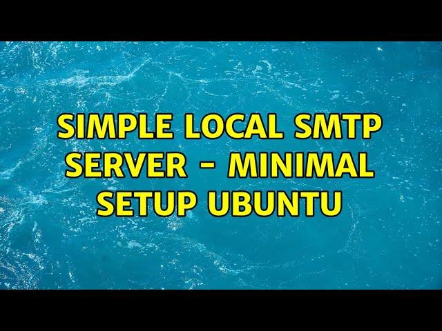 Simple local smtp server - minimal setup ubuntu (4 Solutions!!)