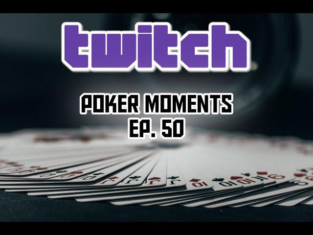 Twitch Poker Moments ep. 50