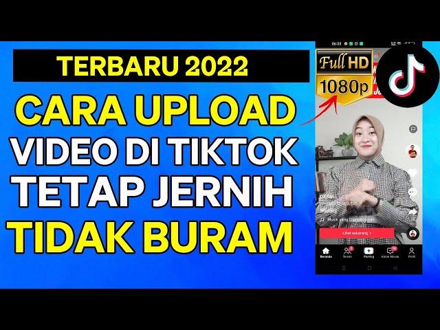 Cara Upload Video Tiktok Agar Jernih dan Tidak Buram Terbaru 2022