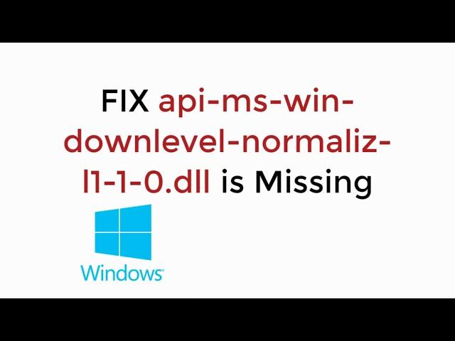 FIX api-ms-win-downlevel-normaliz-l1-1-0.dll Missing in Windows 10/8/7 [UPDATED 2019]