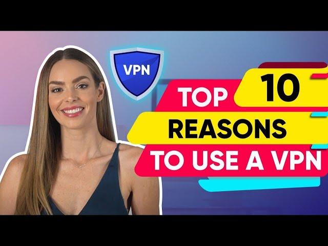 VPN Ultimate Guide  Top 10 Reasons to Use One