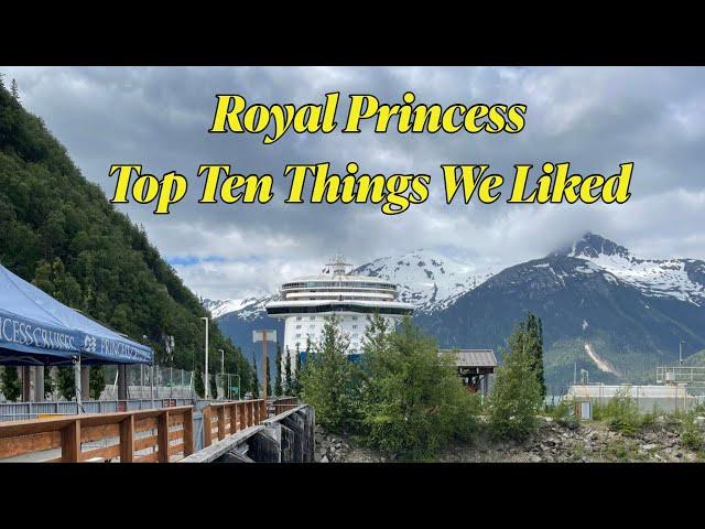 Royal Princess Top Ten Things We Liked | Alaskan Cruise | Inside Passage