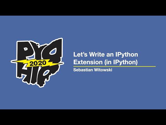 "Let's Write an IPython Extension (in IPython)" - Sebastian Witowski