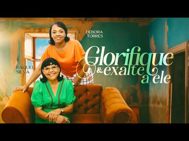 **RAQUEL SILVA E DÉBORA TORRES**GLORIFIQUE, EXALTE A ELE**              **(CLIPE OFICIAL)**