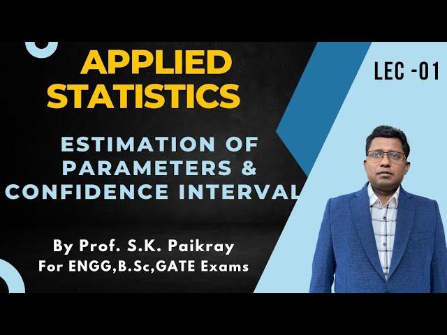 Applied Statistics I Estimation of Parameters I Confidence Interval I SK Paikray I Engg Math | Lec 1