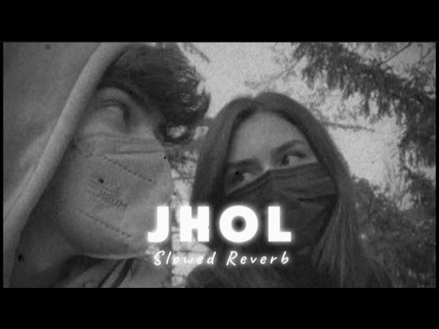 Jhol (Slowed Reverb) | Maanu x Annural Khalid