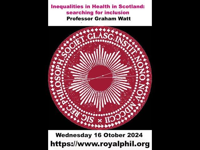 Inequalities in Health in Scotland: searching for inclusion - Professor Graham Watt  -16/10/24