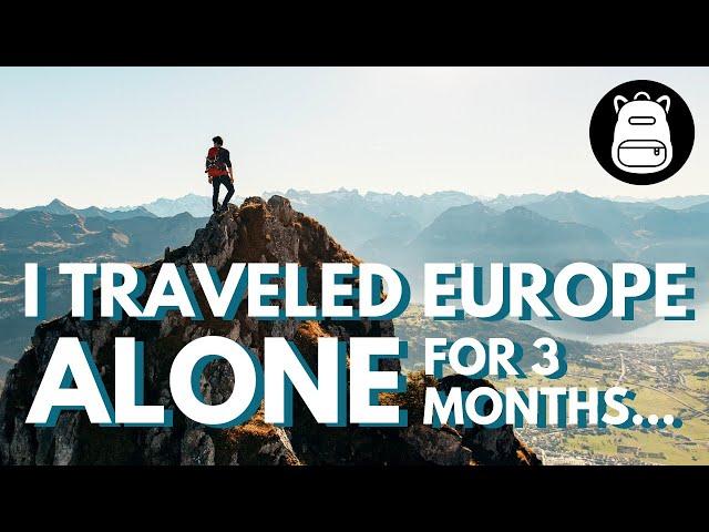 Backpacking Europe SOLO for 3 Months: WHAT I LEARNED