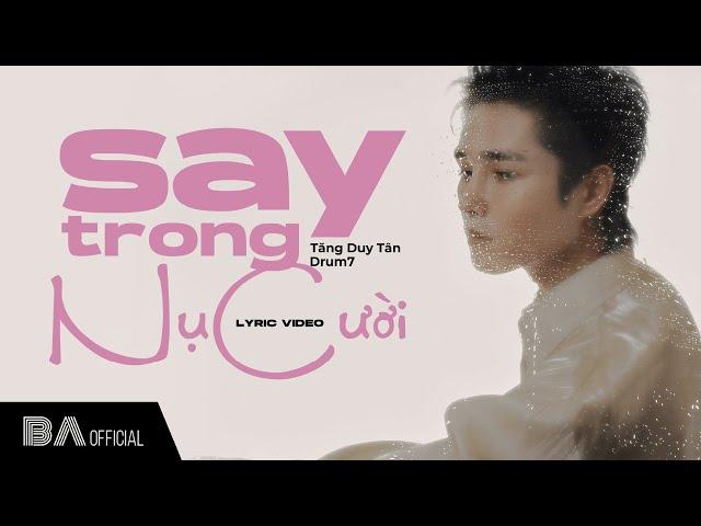 TĂNG DUY TÂN x DRUM7 | SAY TRONG NỤ CƯỜI | OFFICIAL LYRIC VIDEO