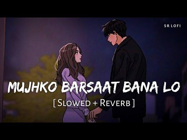 Mujhko Barsaat Bana Lo (Slowed + Reverb) | Armaan Malik | Junooniyat | SR Lofi