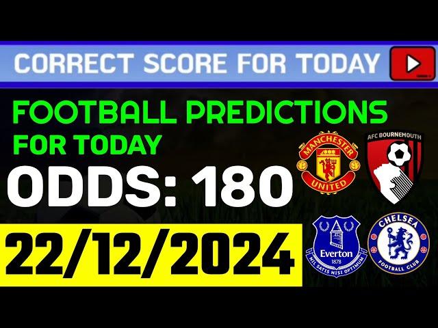 TODAY CORRECT SCORE PREDICTIONS 22/12/2024/FOOTBALL PREDICTIONS TODAY/SOCCER BETTING TIPS/SURE WIN.